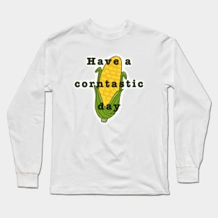 Have a corntastic day corn kid funny song tiktok Long Sleeve T-Shirt